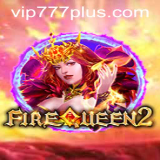 FireQueen2: A Legendary Gaming Experience with VIP777