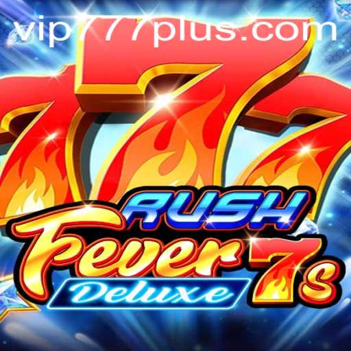 RushFever7sDeluxe: Unveiling the Exciting World of Gaming with VIP777