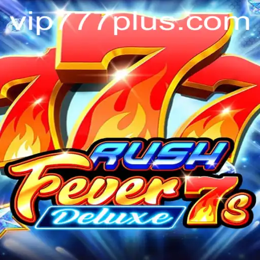 RushFever7sDeluxe: Unveiling the Exciting World of Gaming with VIP777